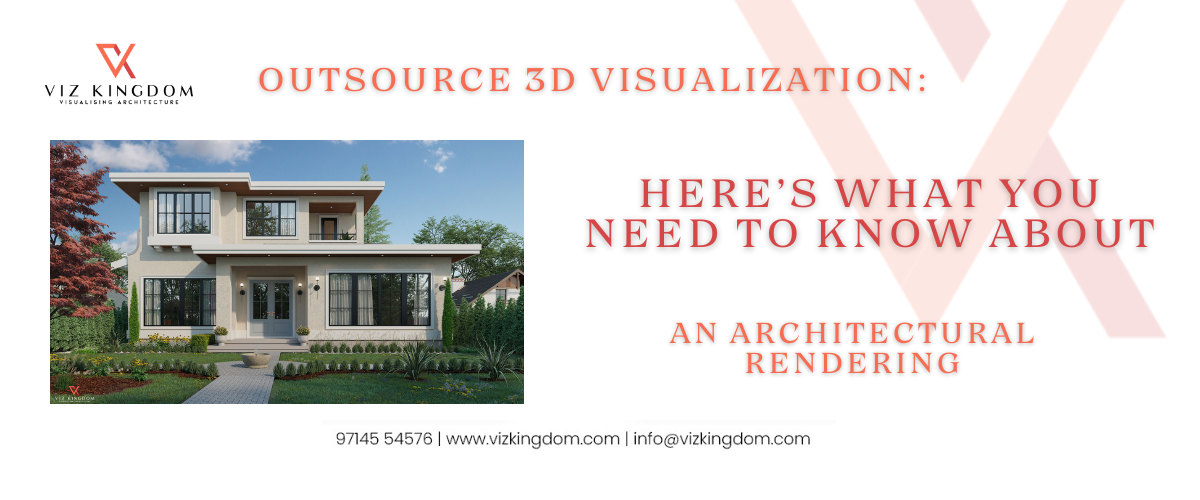 Outsource 3D Visualization: Here’s What You Need to Know About an Architectural Rendering