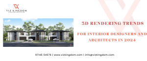 3D Rendering Trends For Interior Designers And Architects in 2024