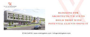 Blogging for Architects: 7 Ways to Build Trust with Potential Clients Using It