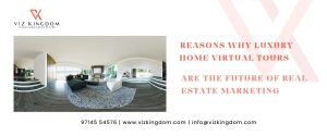 Reasons Why Luxury Home Virtual Tours Are the Future of Real Estate Marketing