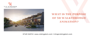 What is the Purpose of 3D Walkthrough Animation?