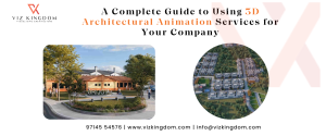 A Complete Guide to Using 3D Architectural Animation Services for Your Company