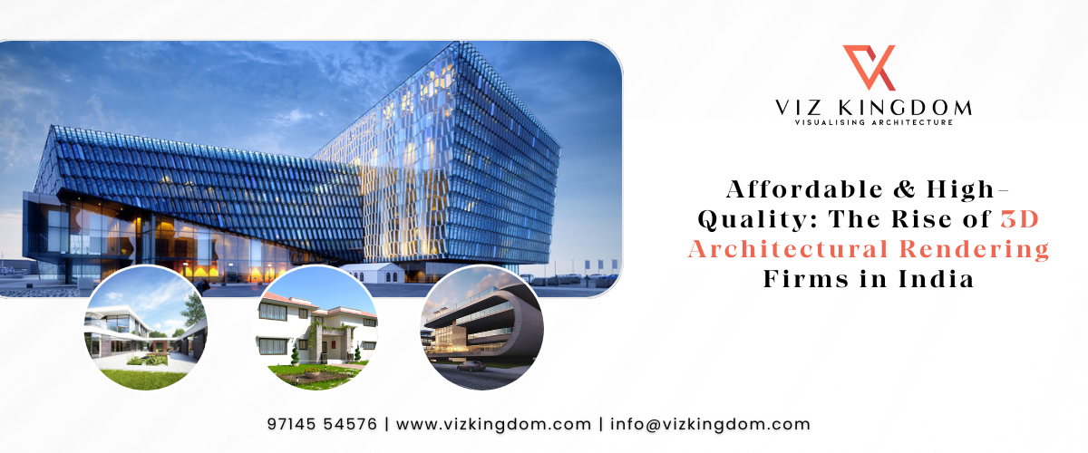 Affordable & High-Quality: The Rise of 3D Architectural Rendering Firms in India